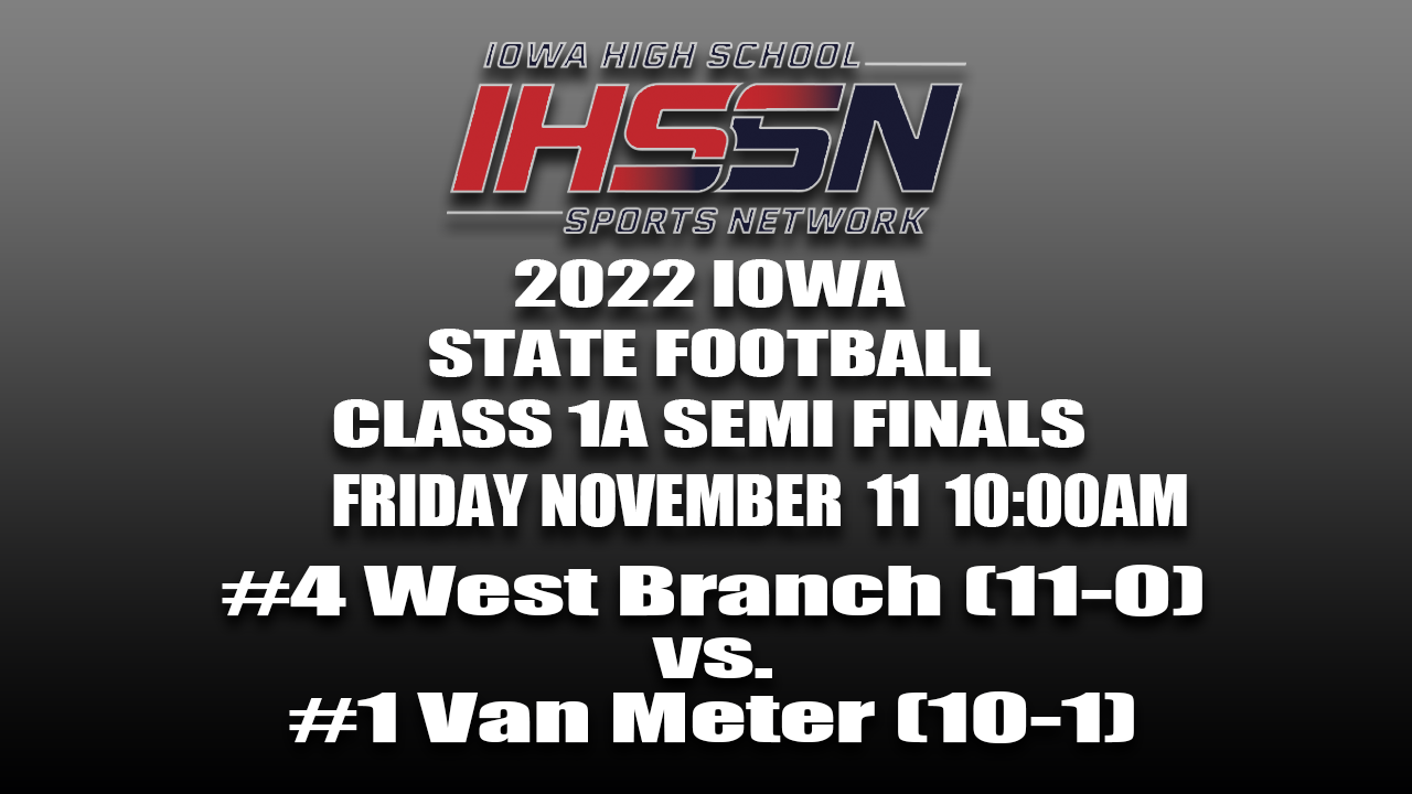 Football: 2022, Class 1A Semifinals - West Branch vs. Van Meter