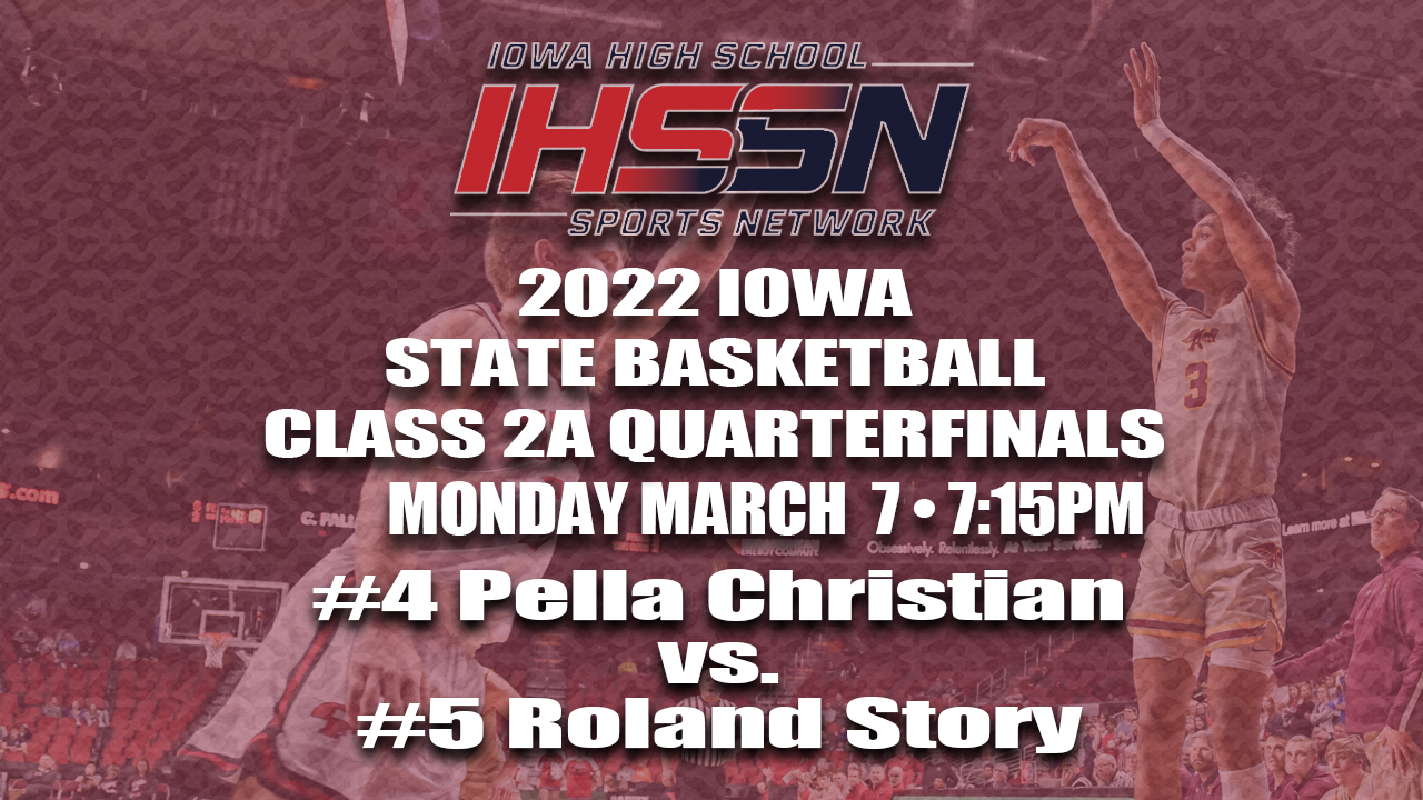Basketball: 2022, Class 2A Quarterfinals - Pella Christian vs. Roland Story