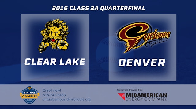 2016 2A Baseball Quarter Finals: Clear Lake vs. Denver