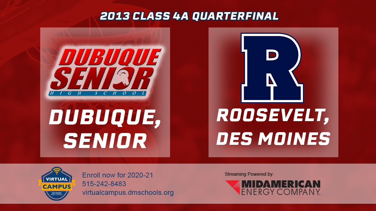 Basketball: 2013, Class 4A Quarterfinals - Dubuque Senior vs. Roosevelt