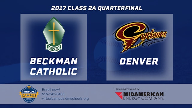 2017 2A Baseball Quarter Finals: Beckman Catholic, Dyersville vs. Denver