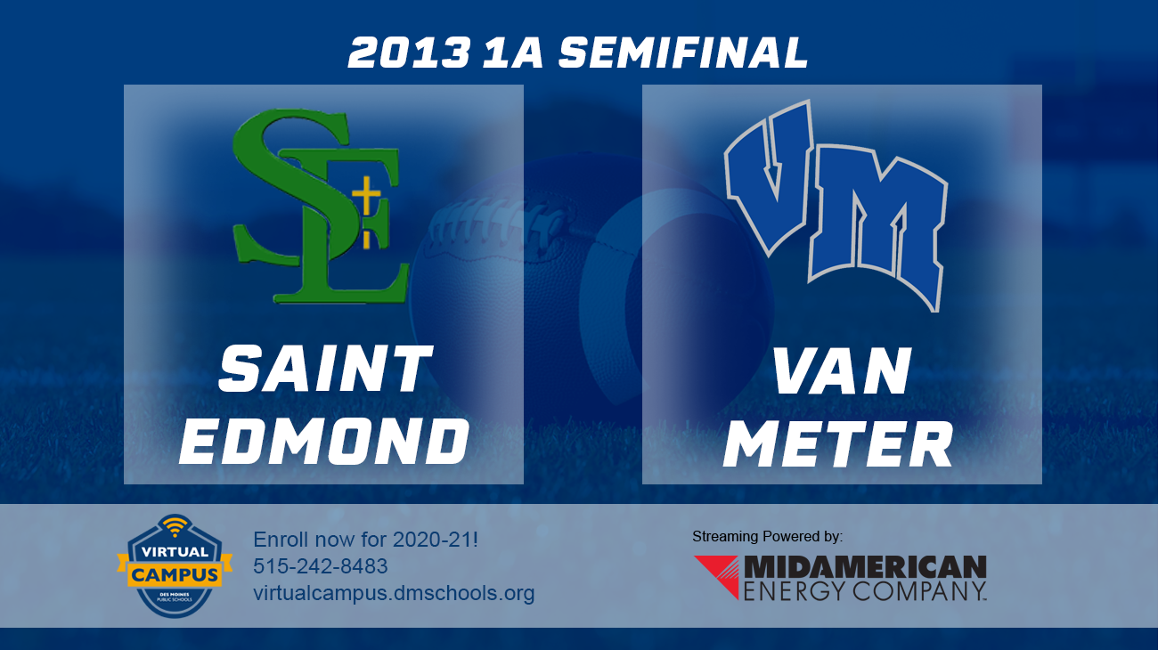 Football: 2013, Class 1A Semifinals - St. Edmond, Fort Dodge vs. Van Meter 
