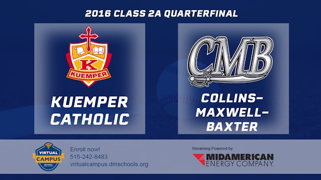 2016 2A Baseball Quarter Finals: Kuemper Catholic vs. Collins-Maxwell-Baxter