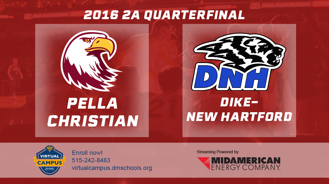 Basketball: 2016, Class 2A Quarterfinals - Pella Christian vs. Dike-New Hartford
