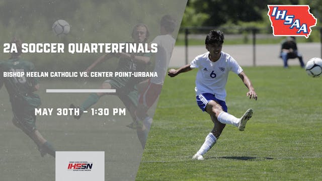 Soccer '23 2A Quarterfinals - Bishop Heelan Catholic vs. Center Point-Urbana