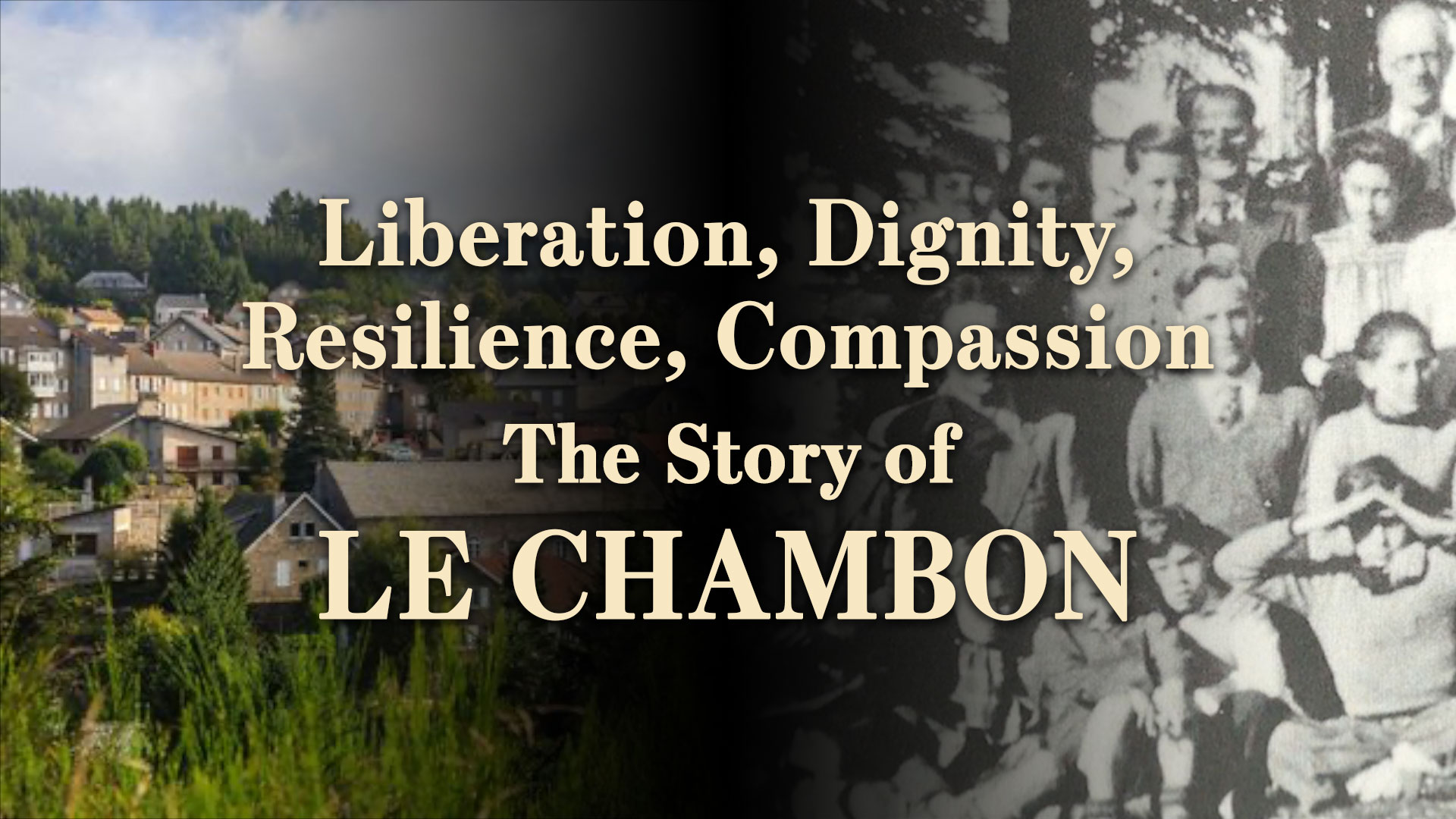 Liberation, Dignity, Resilience, Compassion - The Story of Le Chambon