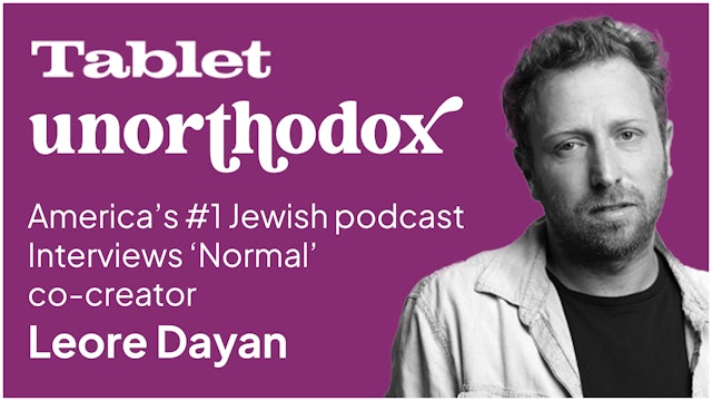 Tablet's Unorthodox Podcast Interview with Leore Dayan | Normal