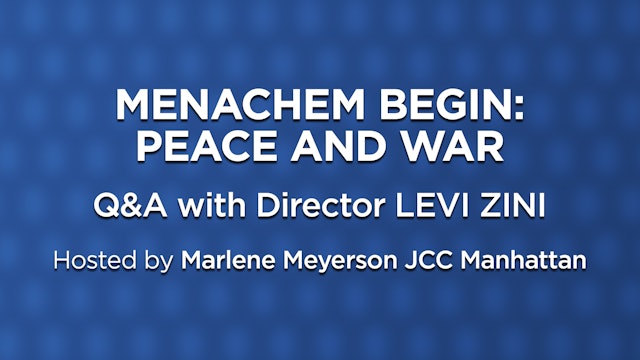 Menachem Begin: Peace and War | Q&A with Director Levi Zini