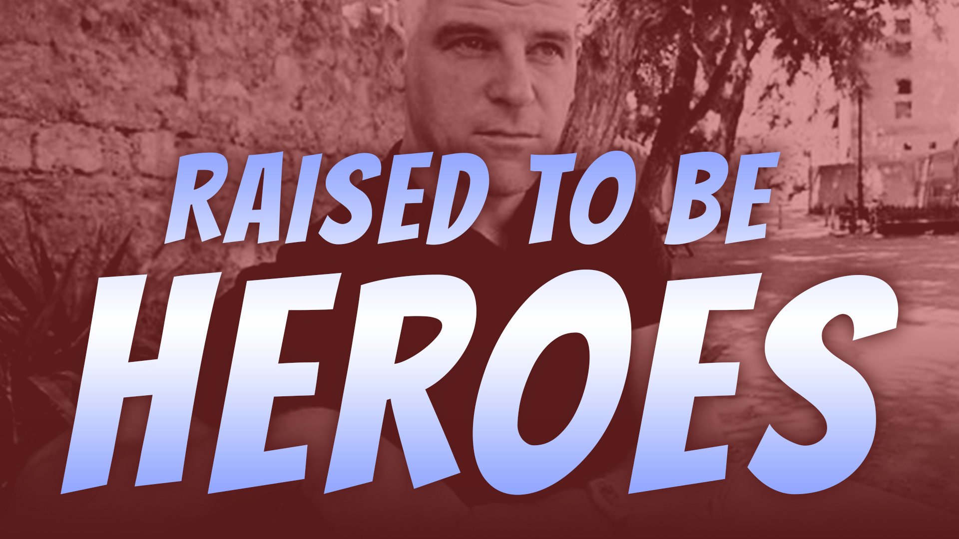 Raised to be Heroes