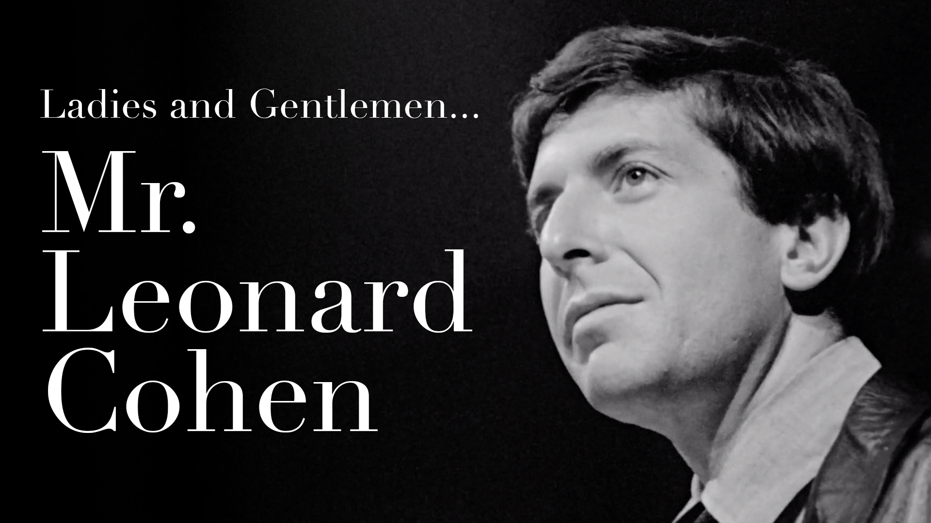 Ladies and Gentlemen... Mr. Leonard Cohen