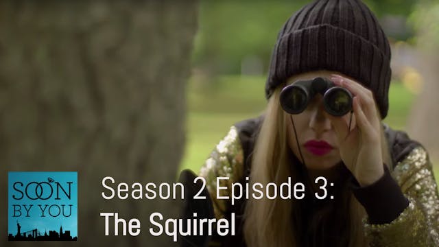 Episode 3: The Squirrel | Soon By You...