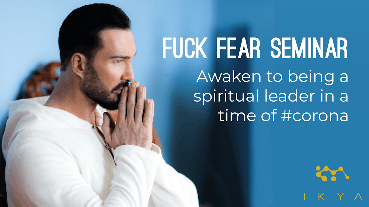 IKYA Seminar: Fuck Fear! Become a spiritual leader