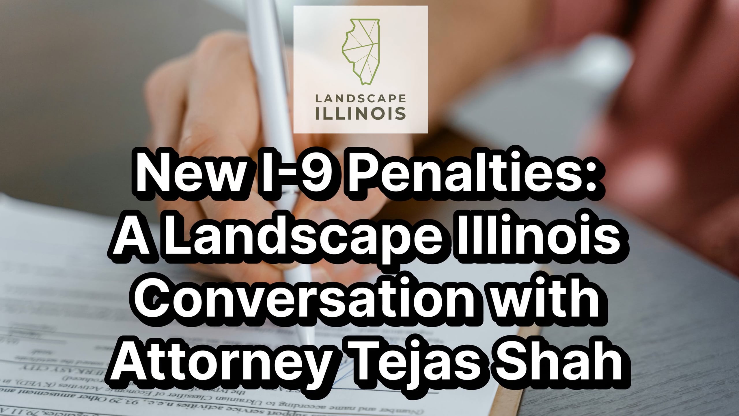 New I-9 Penalties: A Landscape Illinois Conversation with Attorney Tejas Shah