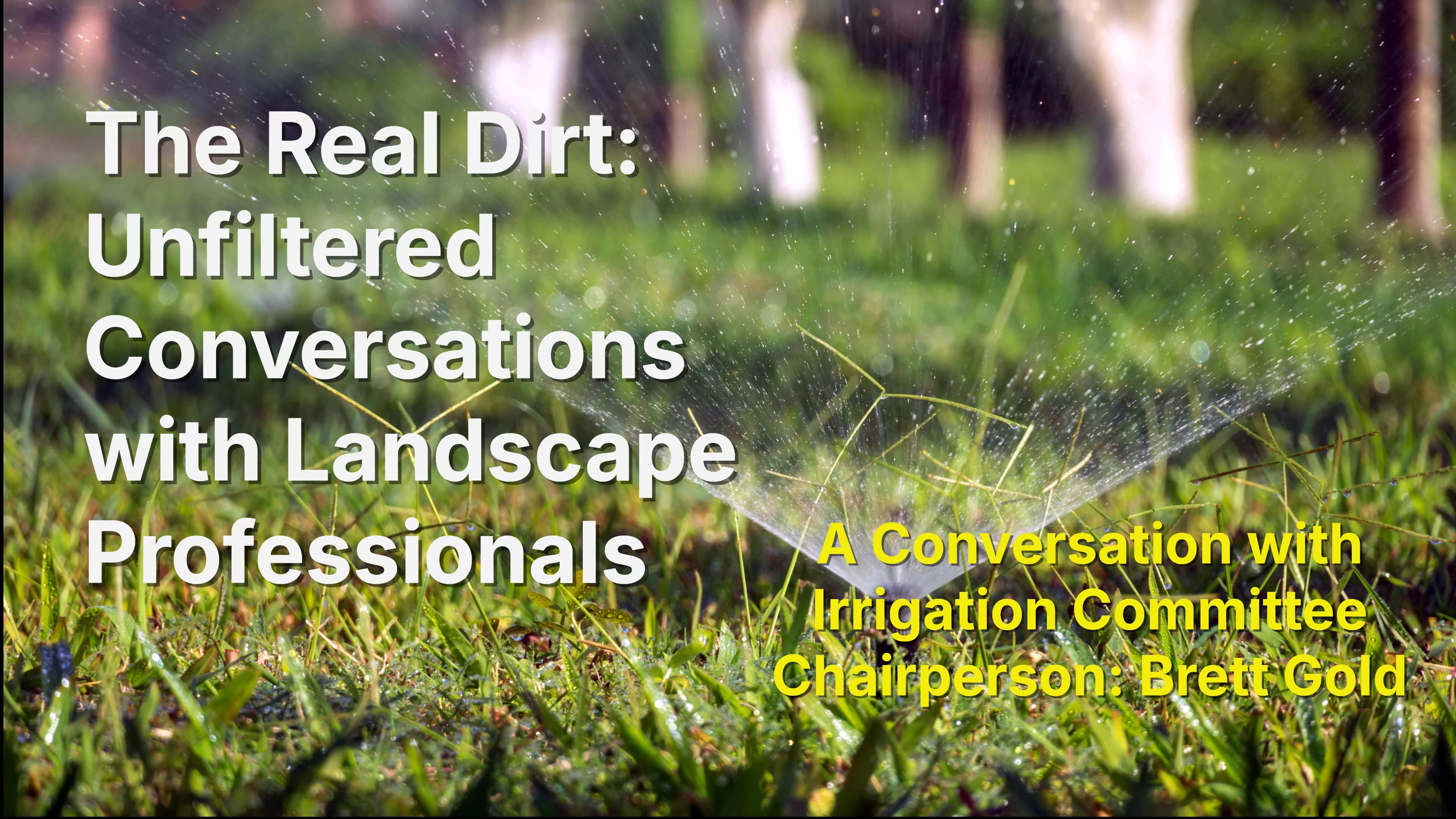 The Real Dirt: A Conversation with Irrigation Chairperson Brett Gold