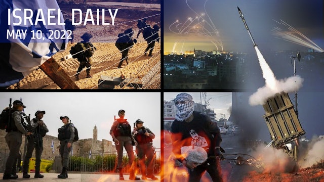 Your News From Israel- May 10, 2022