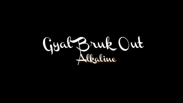 GYAL BRUK OUT - ALKALINE