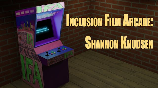 Inclusion Film Arcade: Shannon Knudsen