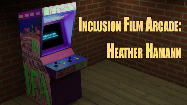 Inclusion Film Arcade: Heather Hamann