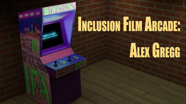 Inclusion Film Arcade: Alex Gregg
