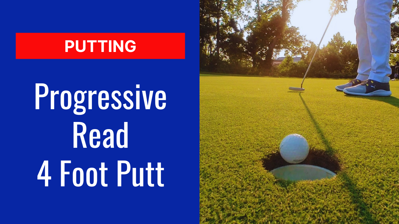 4. Progressive Read: 4 Foot Putt