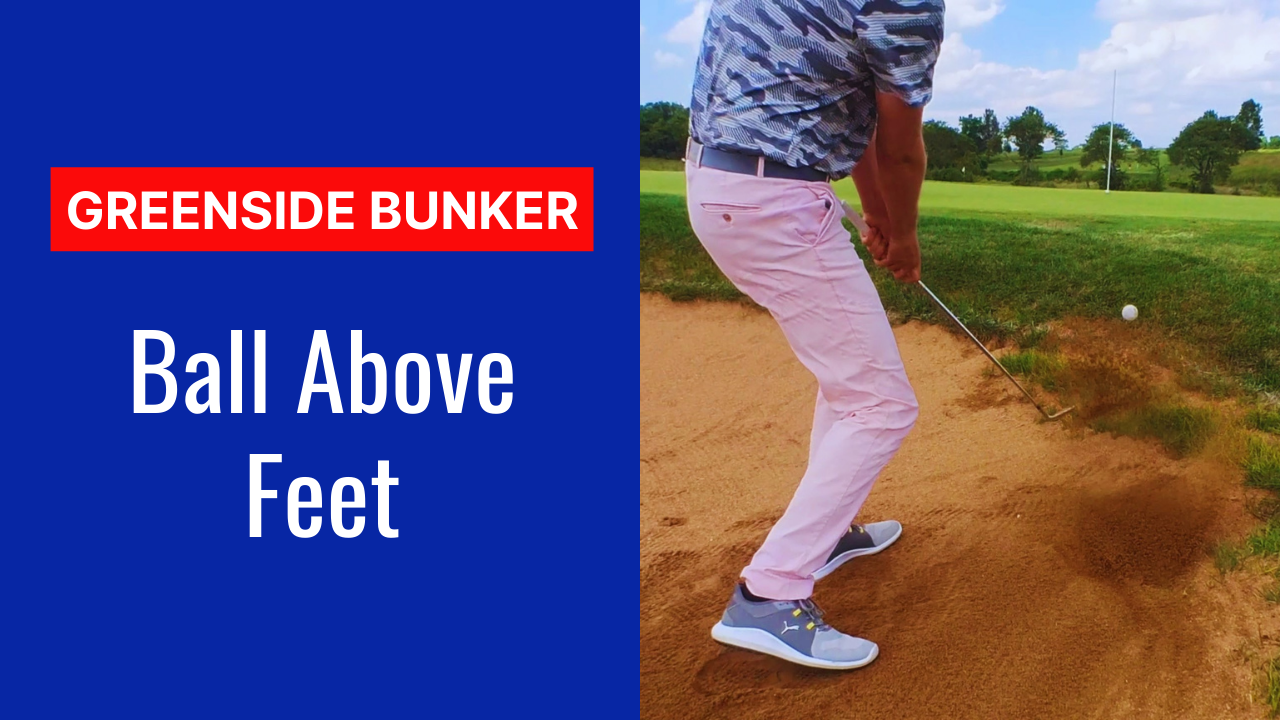 4. Ball Above Feet Bunker Shot