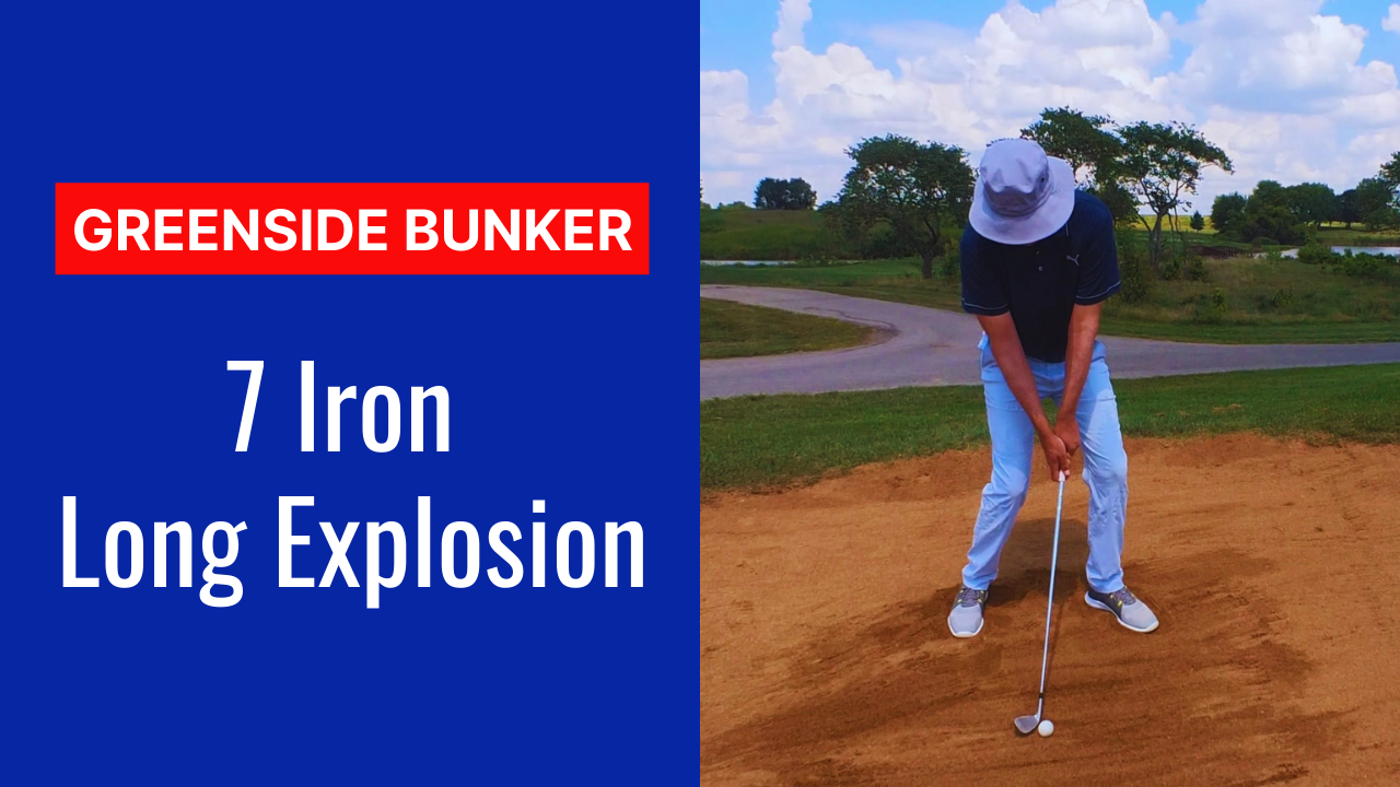 7. 7 Iron Long Explosion Bunker Shot