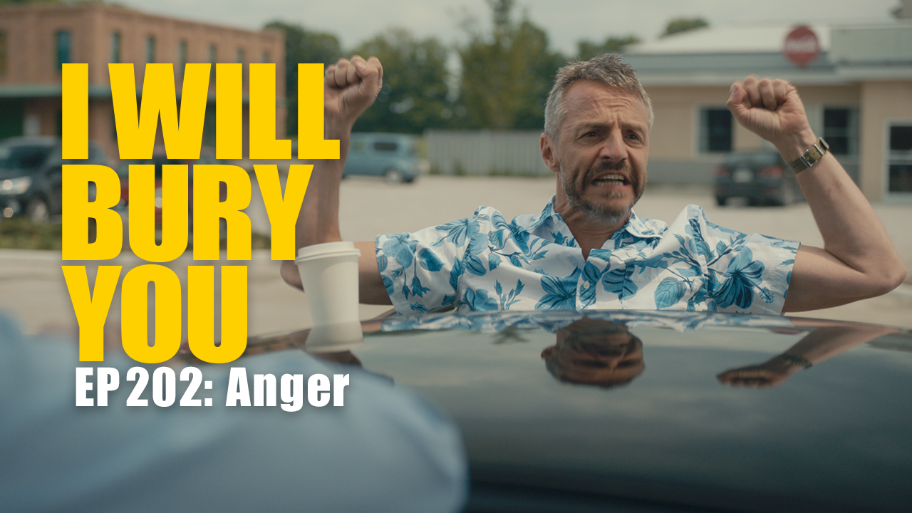 I WILL BURY YOU - EP2: ANGER