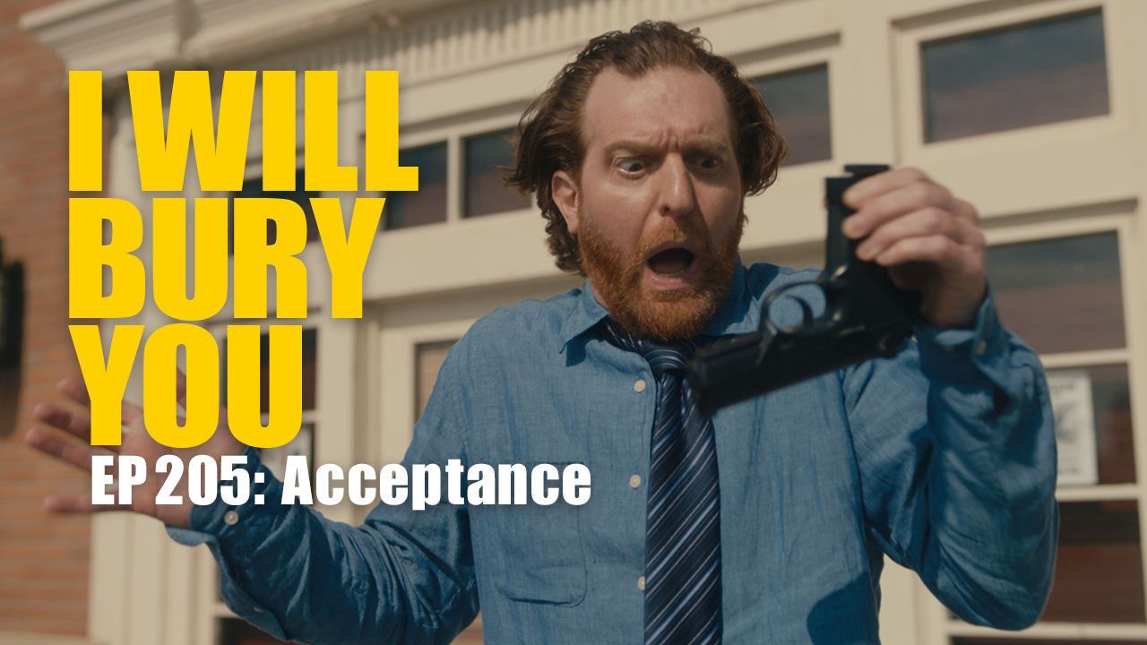 I WILL BURY YOU - EP5: Acceptance