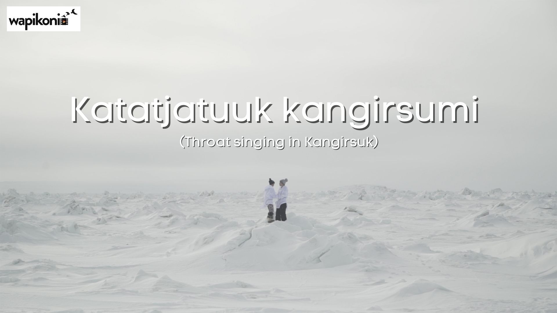 Katatjatuuk kangirsumi (Throat singing in Kangirsuk)