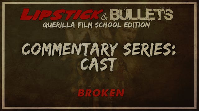 BROKEN - Commentary Series: Entire Cast