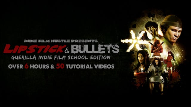 Lipstick & Bullets: The Guerrilla Indie Film School Edition