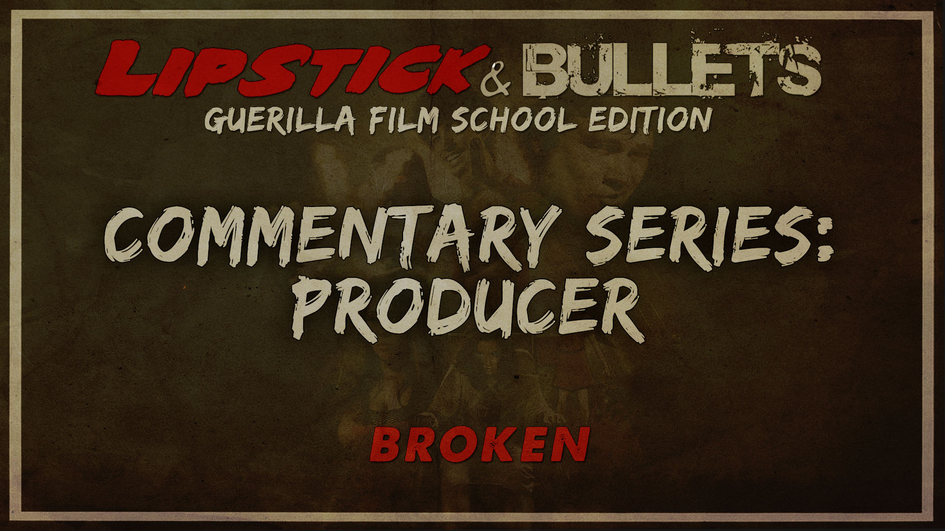 BROKEN - Commentary Series: Producer