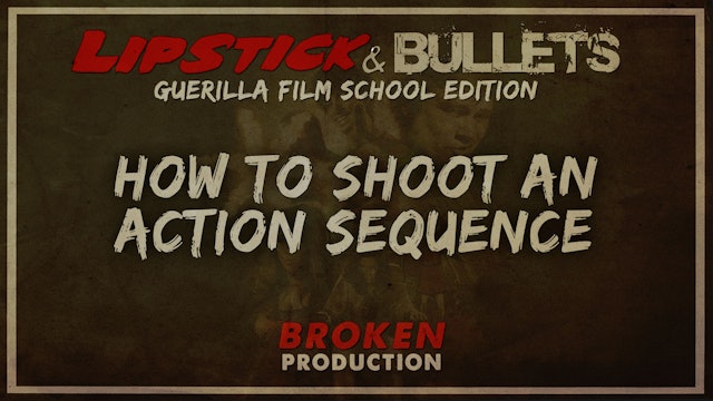 BROKEN - Production: How to Shoot an Action Sequence