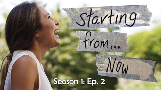 Starting From... Now!- Season 1: Episode 2