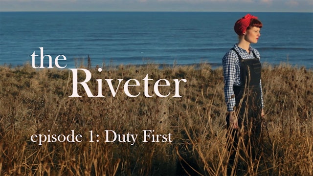 The Riveter: Episode 1- Duty First