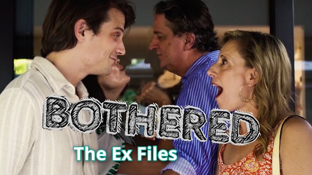 Bothered: Episode 3 "The Ex Files"