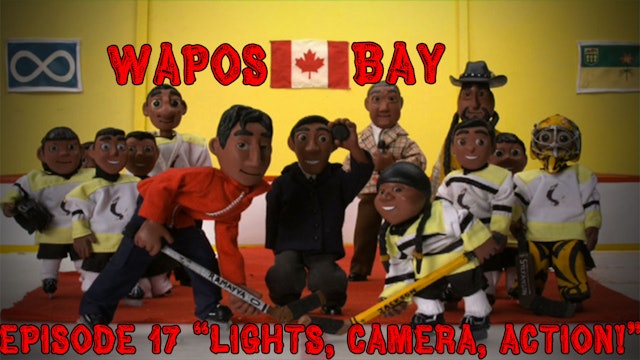 Wapos Bay Ep17: "Lights, Camera, Action!"
