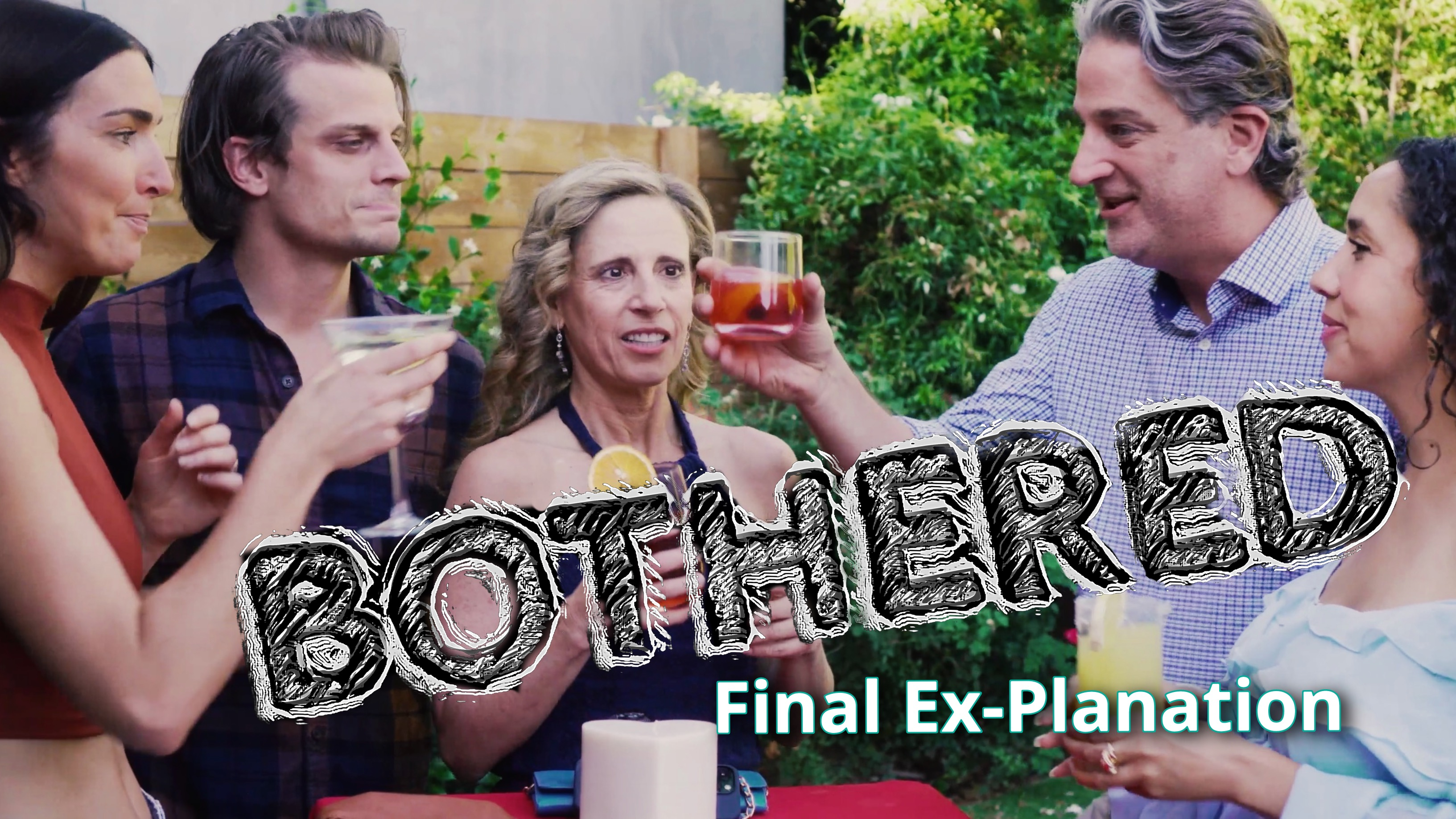 Bothered: Episode 9 "Final Ex-Planation"