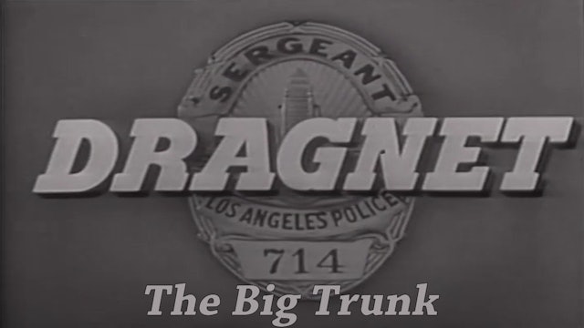 Dragnet "The Big Trunk"
