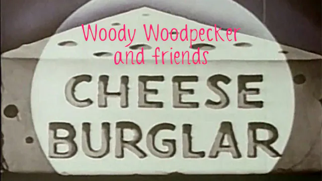 Woody Woodpecker and Friends: Cheese ...