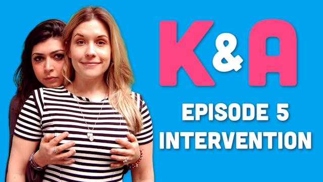 K&A - Episode 5: Intervention