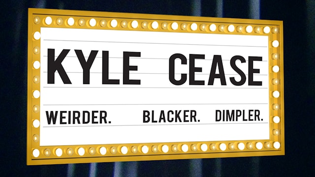 Kyle Cease: Weirder, Blacker, Dimpler