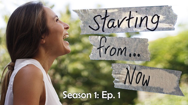 Starting From... Now!- Season 1: Episode 1