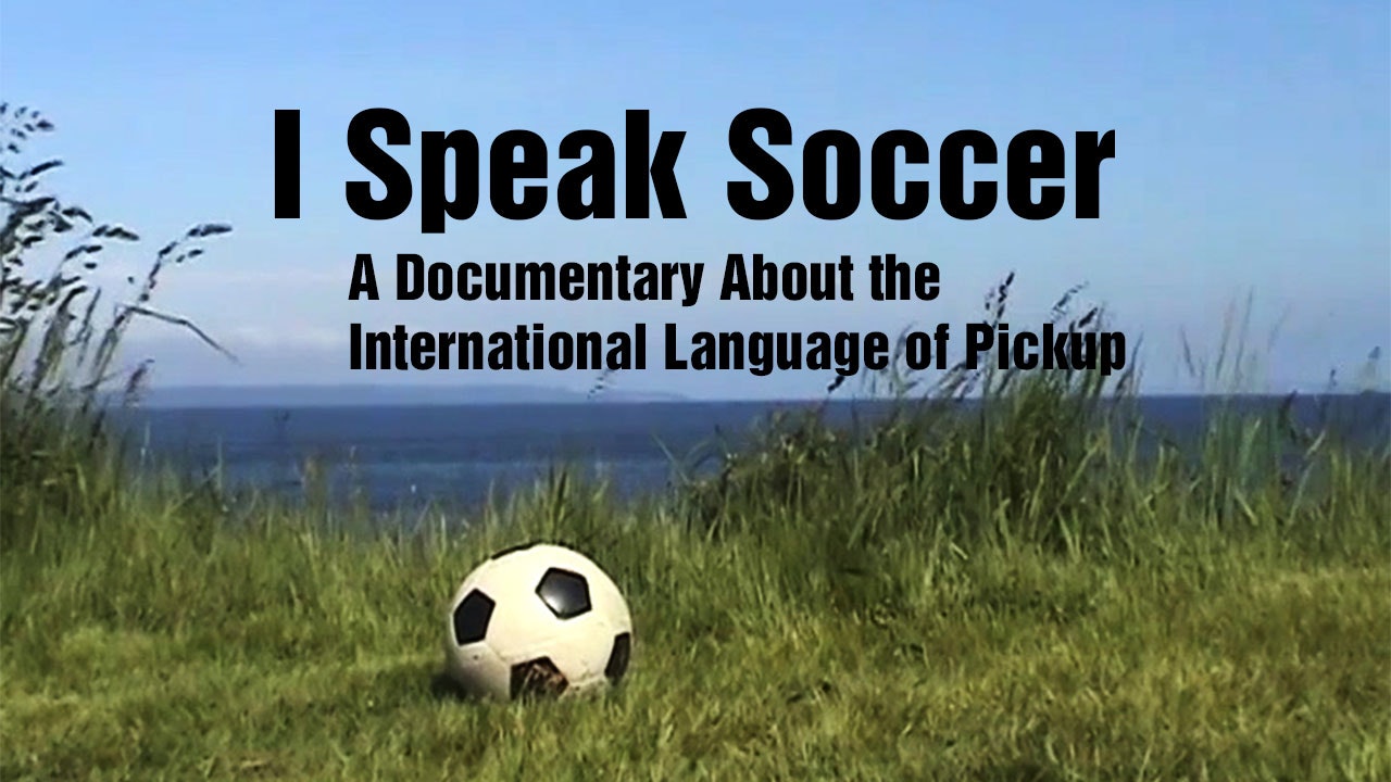 I Speak Soccer: A Documentary About the International Language of Pickup
