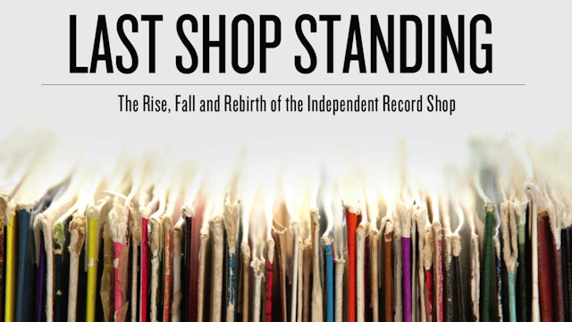 Last Shop Standing: The Rise, Fall and Rebirth of the Independent Record Shop