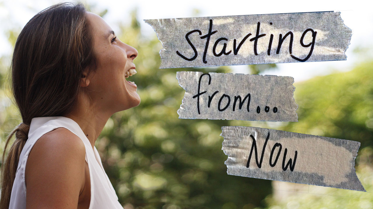 Starting From...Now!