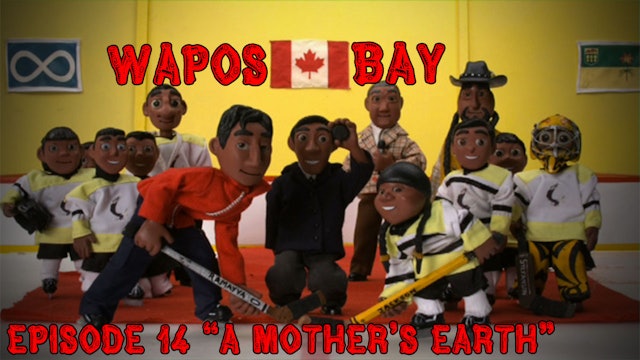 Wapos Bay Ep14: "A Mother's Earth"