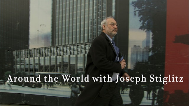 Around the World with Joseph Stiglitz (Le Monde Selon Stiglitz)