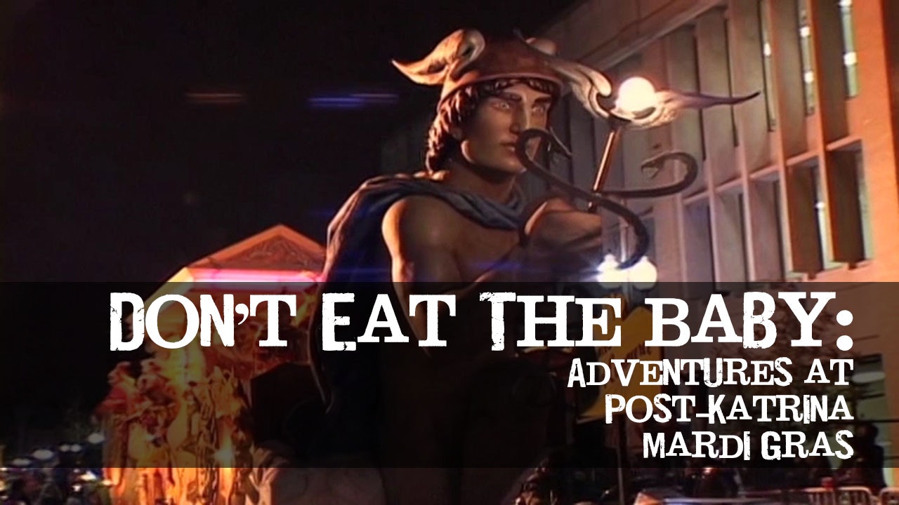 Don't Eat The Baby: Adventures at Post-Katrina Mardi Gras