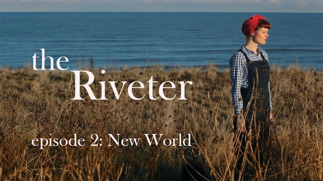 The Riveter: Episode 2- New World